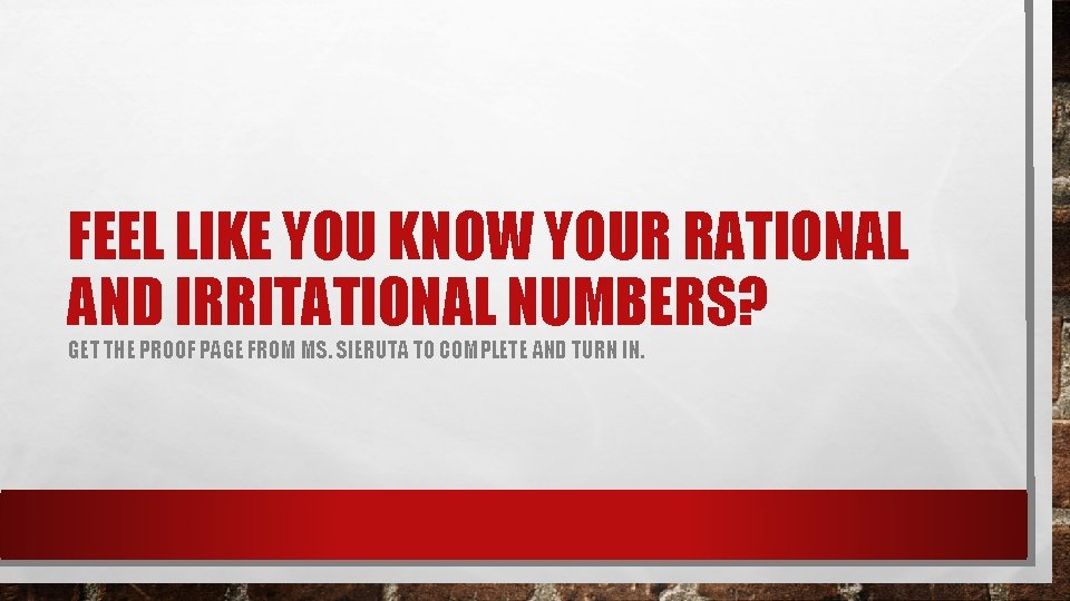 FEEL LIKE YOU KNOW YOUR RATIONAL AND IRRITATIONAL NUMBERS? GET THE PROOF PAGE FROM