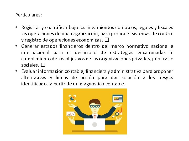 Particulares: • Registrar y cuantificar bajo los lineamientos contables, legales y fiscales las operaciones