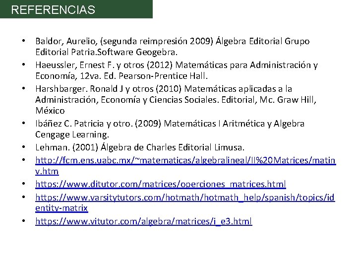 REFERENCIAS • Baldor, Aurelio, (segunda reimpresión 2009) Álgebra Editorial Grupo Editorial Patria. Software Geogebra.