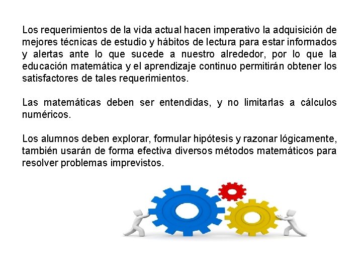 Los requerimientos de la vida actual hacen imperativo la adquisición de mejores técnicas de