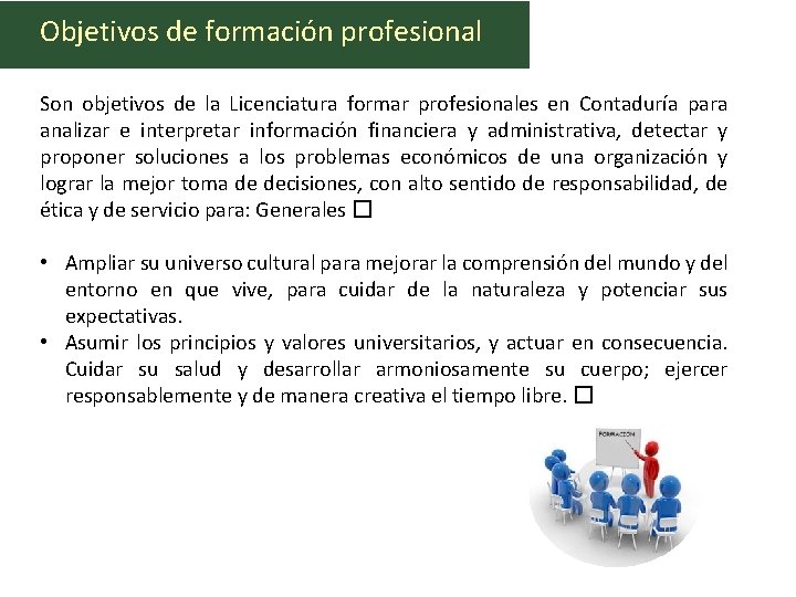 Objetivos de formación profesional Son objetivos de la Licenciatura formar profesionales en Contaduría para