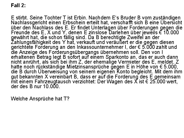 Fall 2: E stirbt. Seine Tochter T ist Erbin. Nachdem E‘s Bruder B vom