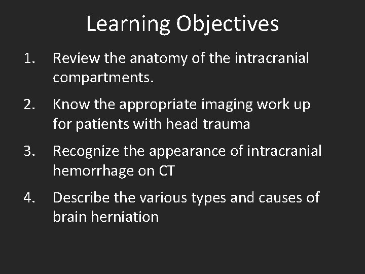 Learning Objectives 1. Review the anatomy of the intracranial compartments. 2. Know the appropriate
