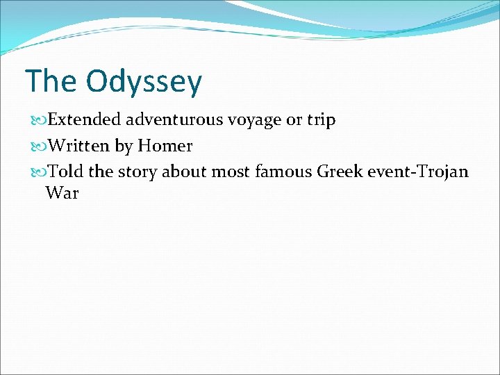 The Odyssey Extended adventurous voyage or trip Written by Homer Told the story about