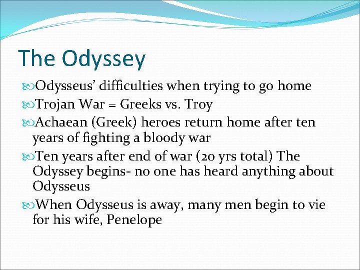 The Odyssey Odysseus’ difficulties when trying to go home Trojan War = Greeks vs.