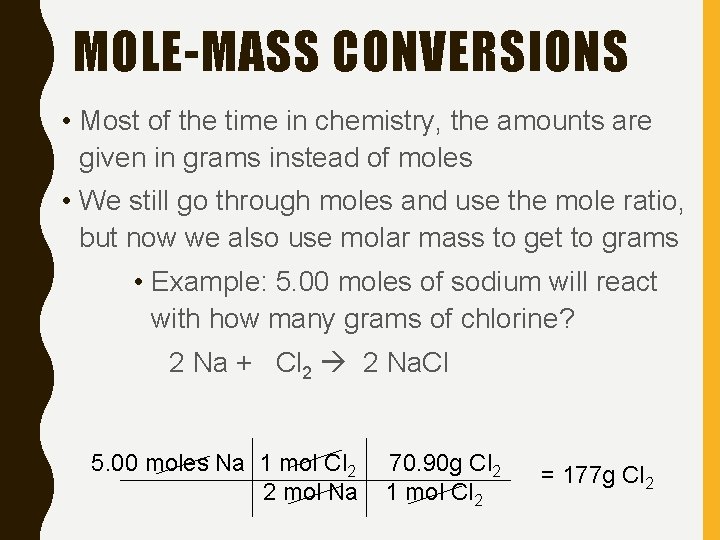 MOLE-MASS CONVERSIONS • Most of the time in chemistry, the amounts are given in