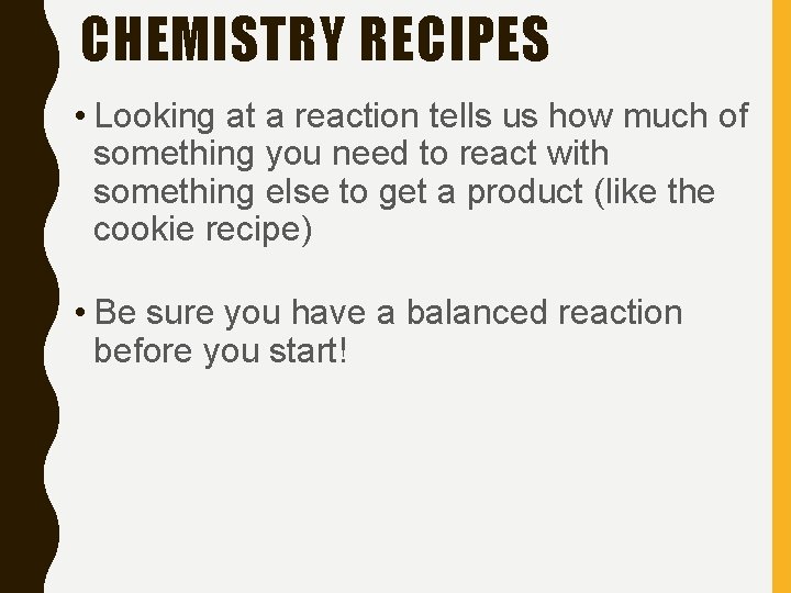 CHEMISTRY RECIPES • Looking at a reaction tells us how much of something you