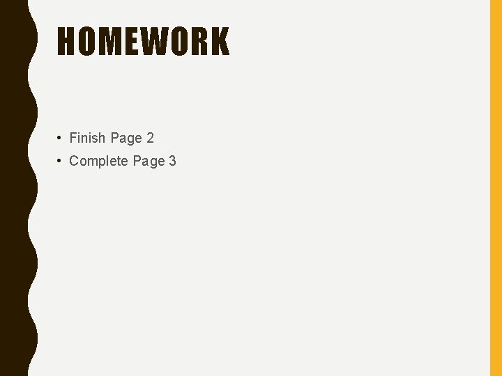 HOMEWORK • Finish Page 2 • Complete Page 3 