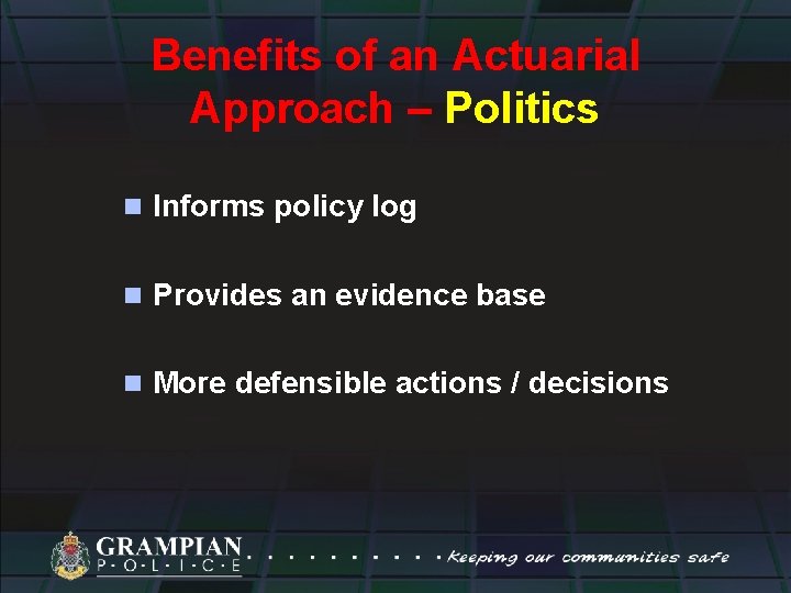 Benefits of an Actuarial Approach – Politics n Informs policy log n Provides an