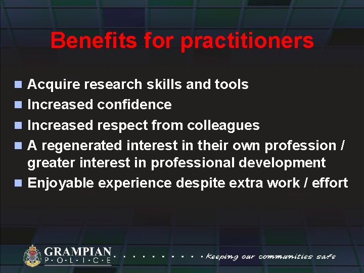 Benefits for practitioners n Acquire research skills and tools n Increased confidence n Increased