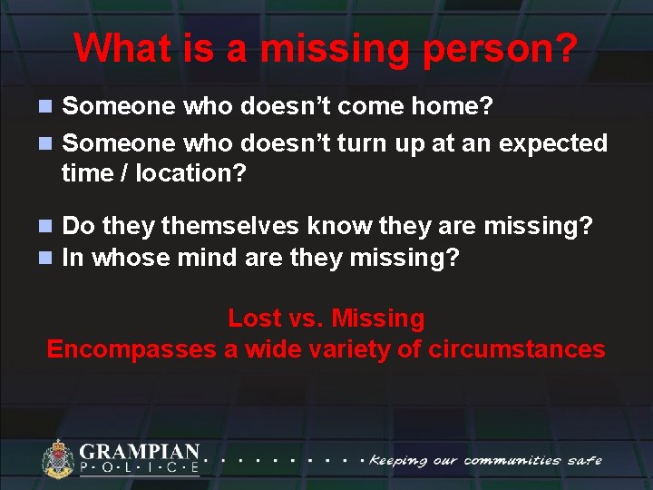 What is a missing person? n Someone who doesn’t come home? n Someone who