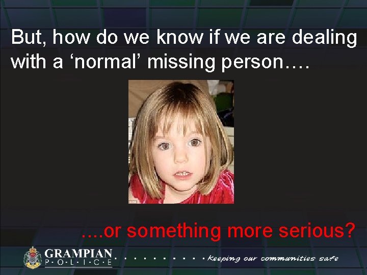 But, how do we know if we are dealing with a ‘normal’ missing person….