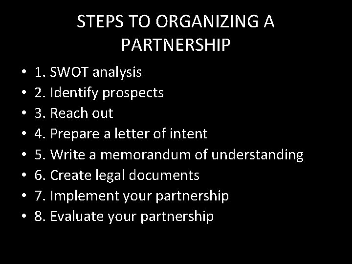 STEPS TO ORGANIZING A PARTNERSHIP • • 1. SWOT analysis 2. Identify prospects 3.