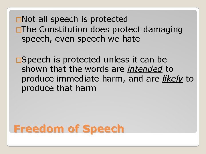 �Not all speech is protected �The Constitution does protect damaging speech, even speech we