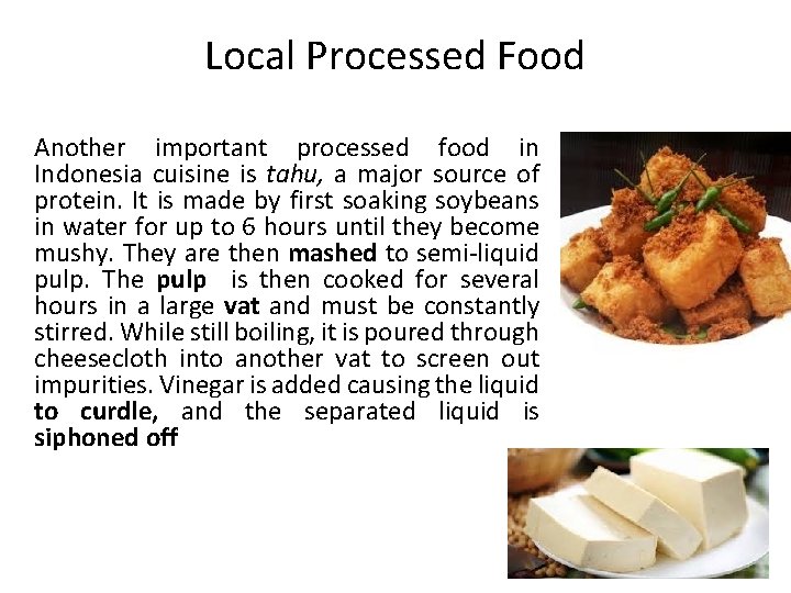 Local Processed Food Another important processed food in Indonesia cuisine is tahu, a major