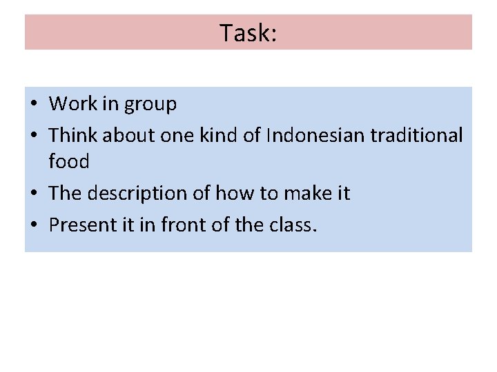 Task: • Work in group • Think about one kind of Indonesian traditional food