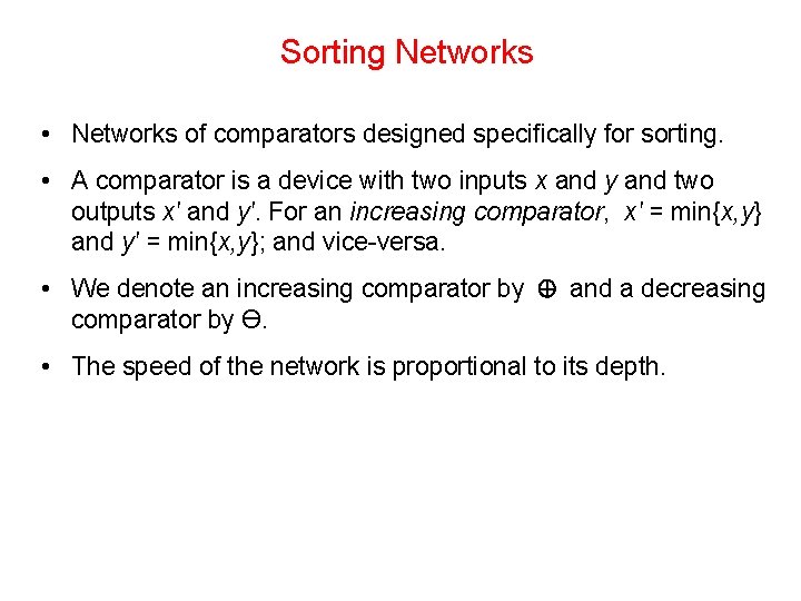 Sorting Networks • Networks of comparators designed specifically for sorting. • A comparator is