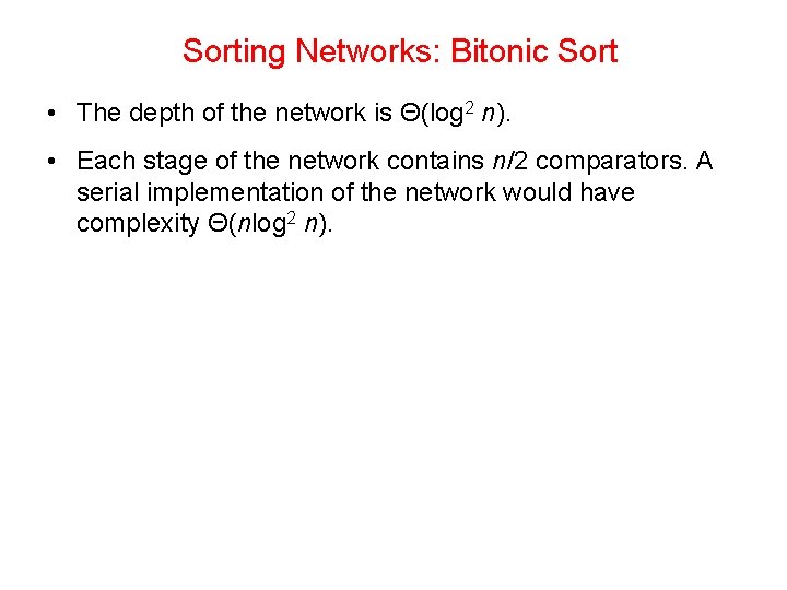 Sorting Networks: Bitonic Sort • The depth of the network is Θ(log 2 n).