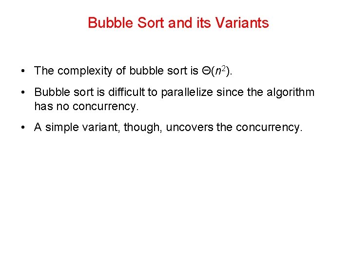 Bubble Sort and its Variants • The complexity of bubble sort is Θ(n 2).