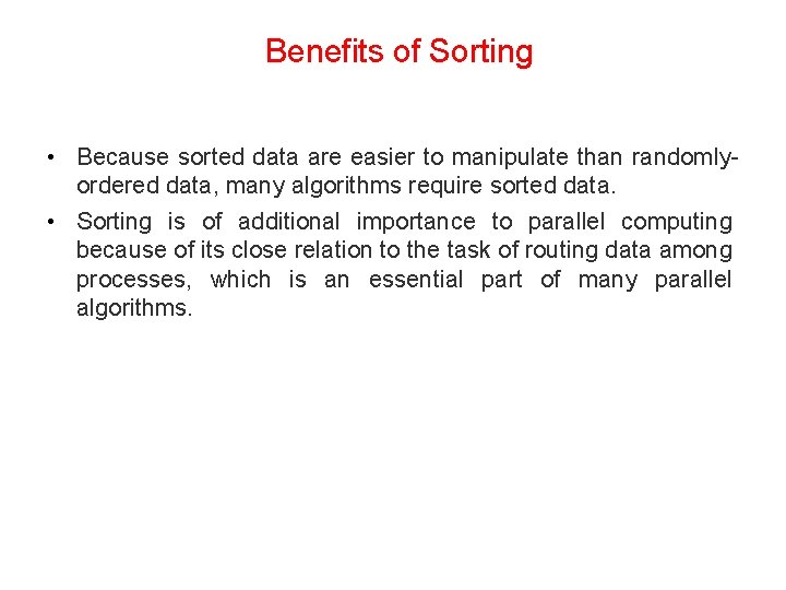 Benefits of Sorting • Because sorted data are easier to manipulate than randomlyordered data,