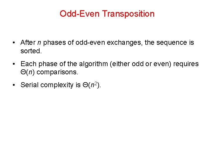 Odd-Even Transposition • After n phases of odd-even exchanges, the sequence is sorted. •