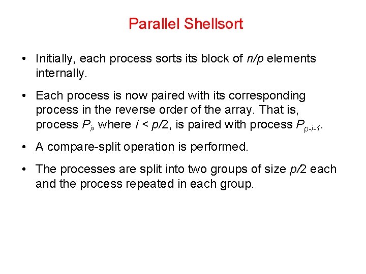 Parallel Shellsort • Initially, each process sorts its block of n/p elements internally. •