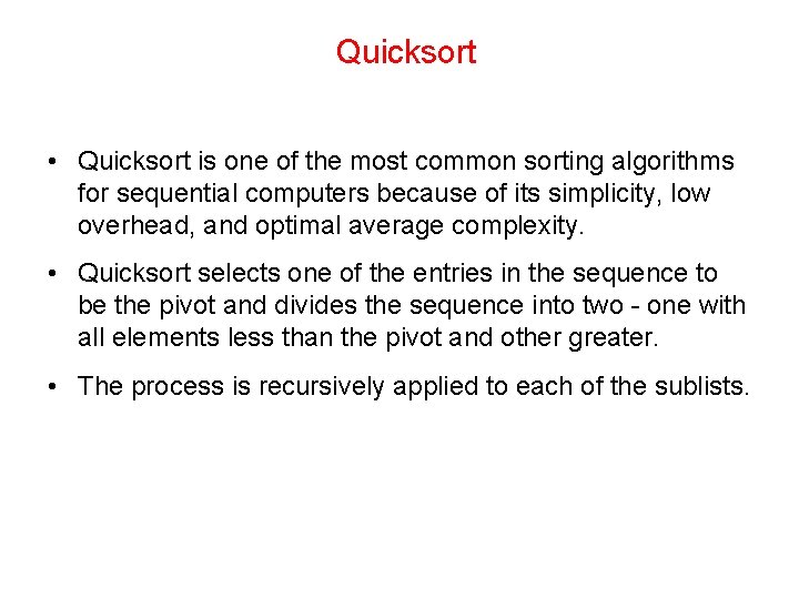 Quicksort • Quicksort is one of the most common sorting algorithms for sequential computers