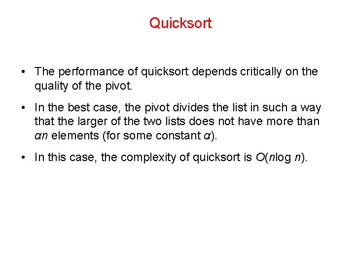 Quicksort • The performance of quicksort depends critically on the quality of the pivot.