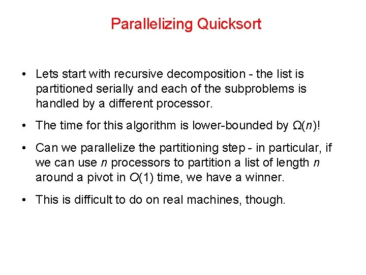 Parallelizing Quicksort • Lets start with recursive decomposition - the list is partitioned serially