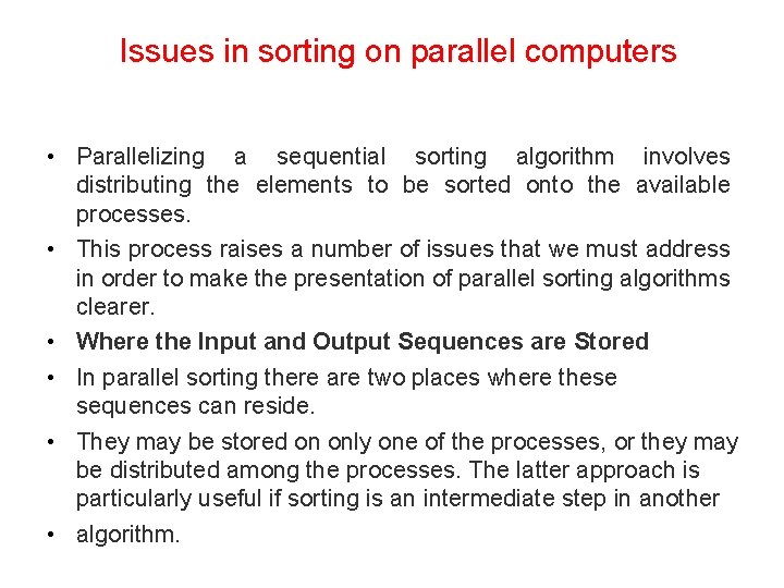 Issues in sorting on parallel computers • Parallelizing a sequential sorting algorithm involves distributing