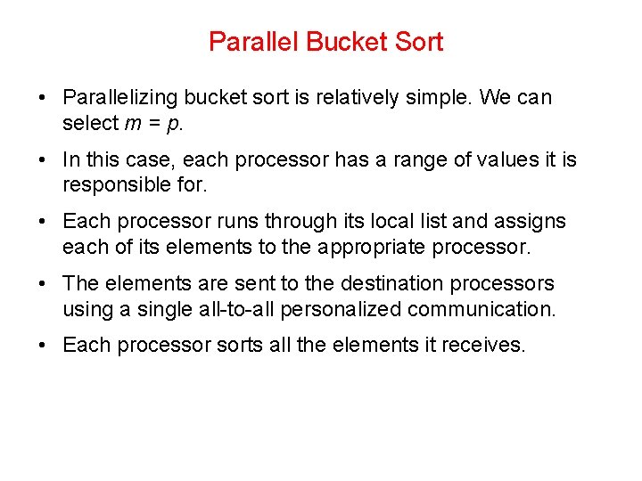 Parallel Bucket Sort • Parallelizing bucket sort is relatively simple. We can select m