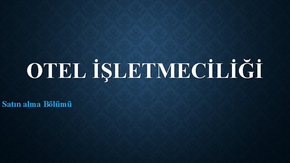 OTEL İŞLETMECİLİĞİ Satın alma Bölümü 