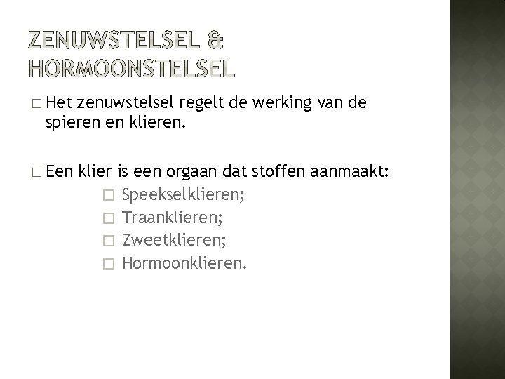 � Het zenuwstelsel regelt de werking van de spieren en klieren. � Een klier