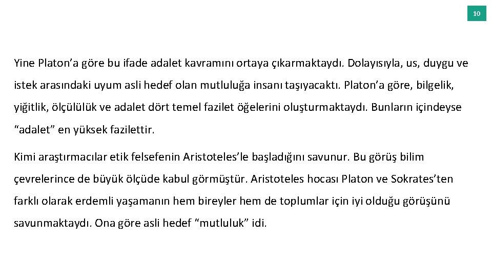 10 Yine Platon’a göre bu ifade adalet kavramını ortaya çıkarmaktaydı. Dolayısıyla, us, duygu ve