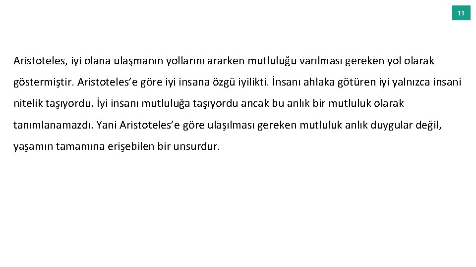 11 Aristoteles, iyi olana ulaşmanın yollarını ararken mutluluğu varılması gereken yol olarak göstermiştir. Aristoteles’e