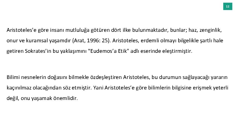 12 Aristoteles’e göre insanı mutluluğa götüren dört ilke bulunmaktadır, bunlar; haz, zenginlik, onur ve