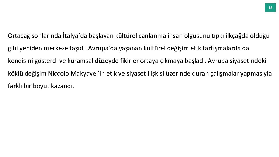 18 Ortaçağ sonlarında İtalya’da başlayan kültürel canlanma insan olgusunu tıpkı ilkçağda olduğu gibi yeniden