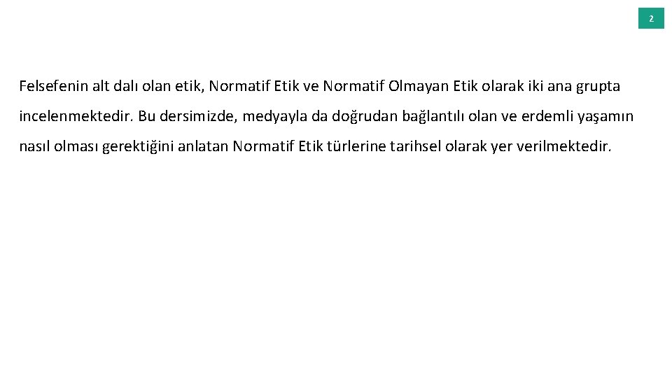 2 Felsefenin alt dalı olan etik, Normatif Etik ve Normatif Olmayan Etik olarak iki