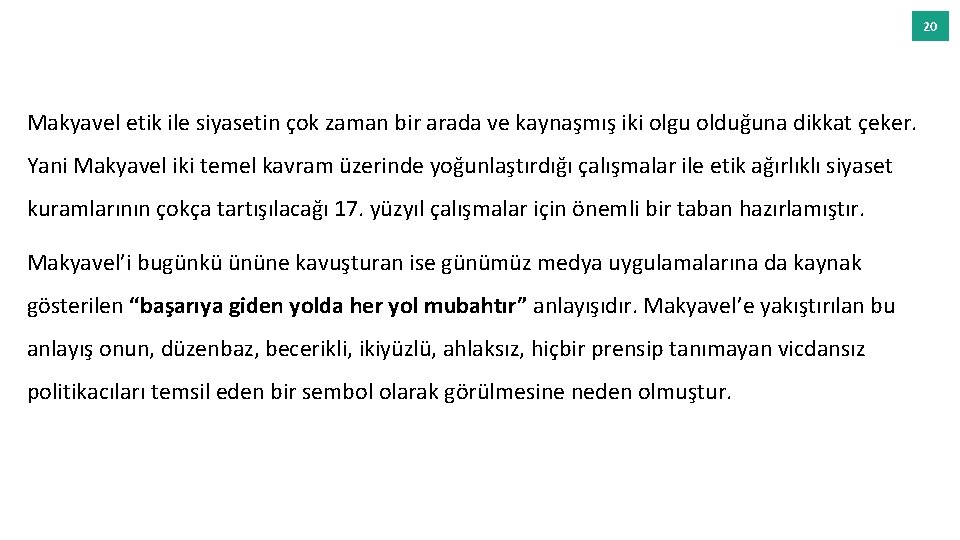 20 Makyavel etik ile siyasetin çok zaman bir arada ve kaynaşmış iki olgu olduğuna