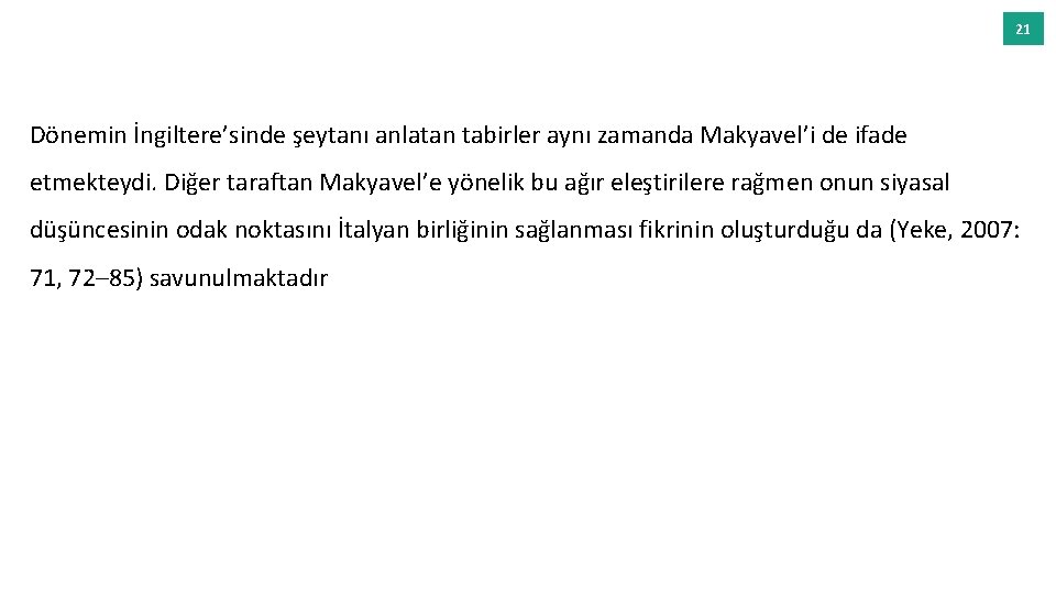21 Dönemin İngiltere’sinde şeytanı anlatan tabirler aynı zamanda Makyavel’i de ifade etmekteydi. Diğer taraftan