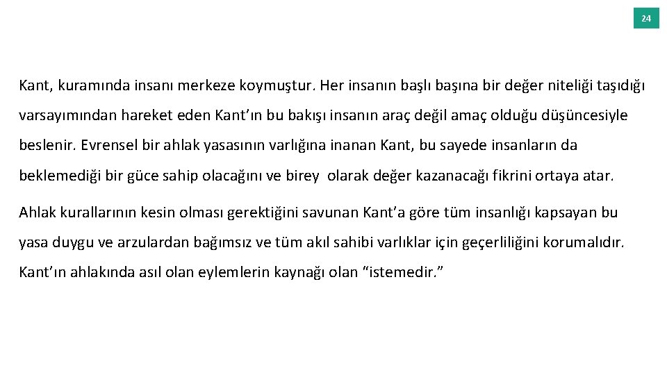 24 Kant, kuramında insanı merkeze koymuştur. Her insanın başlı başına bir değer niteliği taşıdığı