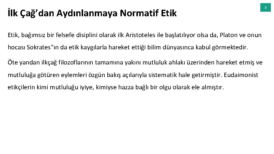 İlk Çağ’dan Aydınlanmaya Normatif Etik, bağımsız bir felsefe disiplini olarak ilk Aristoteles ile başlatılıyor
