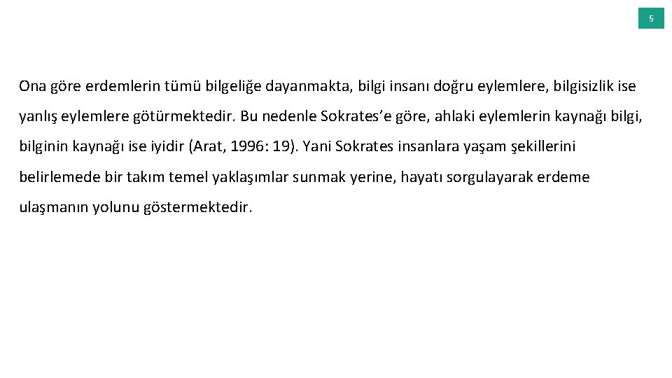 5 Ona göre erdemlerin tümü bilgeliğe dayanmakta, bilgi insanı doğru eylemlere, bilgisizlik ise yanlış