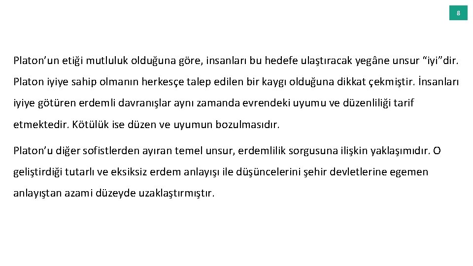 8 Platon’un etiği mutluluk olduğuna göre, insanları bu hedefe ulaştıracak yegâne unsur “iyi”dir. Platon