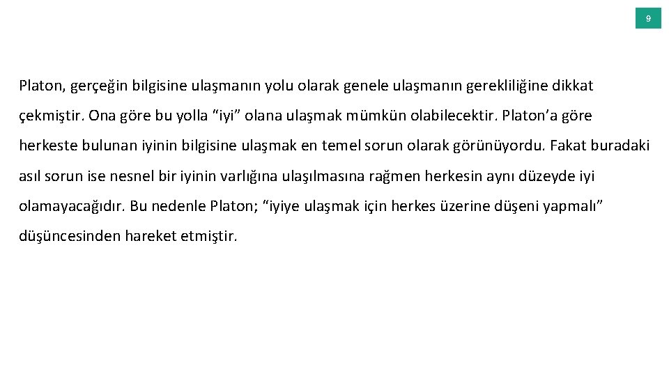 9 Platon, gerçeğin bilgisine ulaşmanın yolu olarak genele ulaşmanın gerekliliğine dikkat çekmiştir. Ona göre