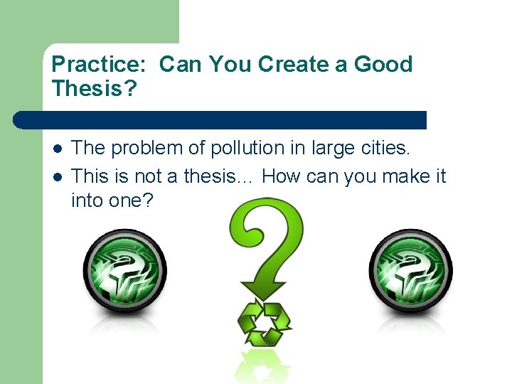 Practice: Can You Create a Good Thesis? l l The problem of pollution in
