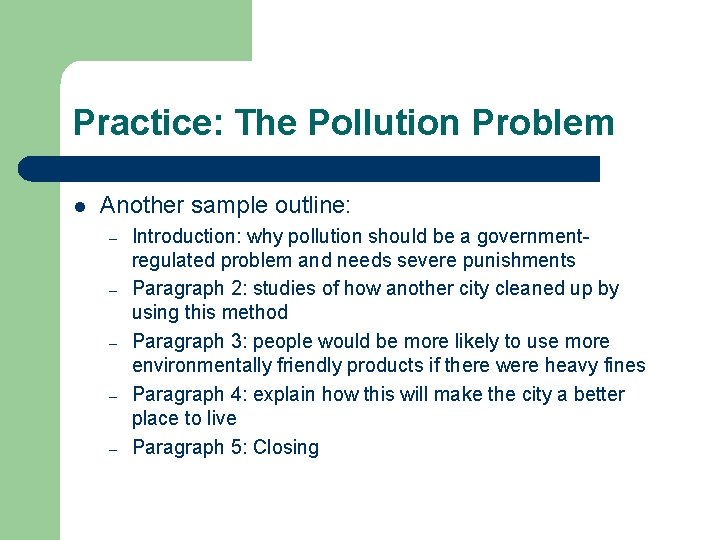 Practice: The Pollution Problem l Another sample outline: – – – Introduction: why pollution