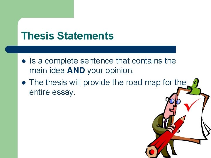 Thesis Statements l l Is a complete sentence that contains the main idea AND