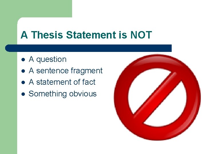 A Thesis Statement is NOT l l A question A sentence fragment A statement