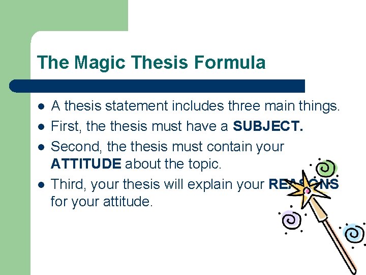 The Magic Thesis Formula l l A thesis statement includes three main things. First,